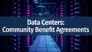 Data Centers: Community Benefit Agreements